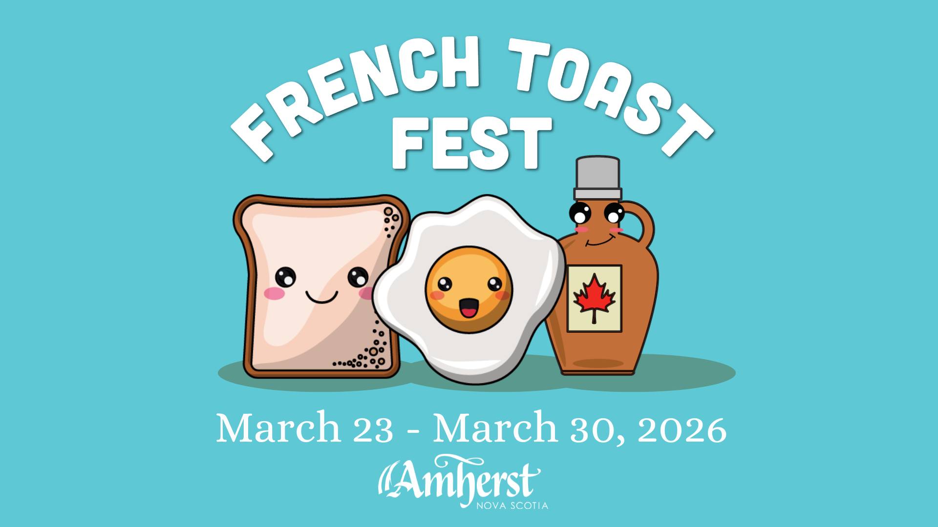 Save the Date graphic for French Toast Fest 2026 indicating the festival takes place from March 23-30, 2026, featuring an anthropomorphized and happy slice of bread, fried egg, and bottle of maple syrup.